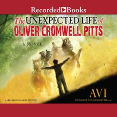 The Unexpected Life of Oliver Cromwell Pitts: Being an Absolutely Accurate Autobiographical Account of My Follies, Fortune, and Fate Audiobook, by 