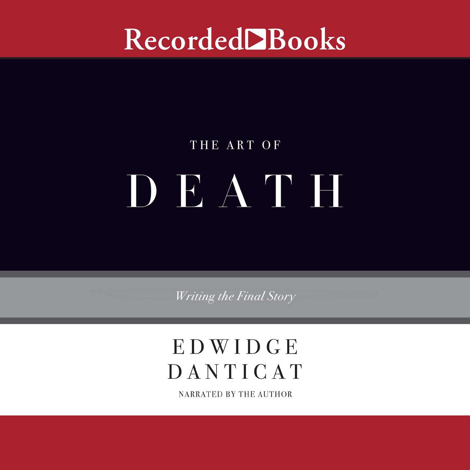 The Art of Death: Writing the Final Story Audiobook, by Edwidge Danticat