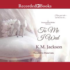 To Me I Wed Audiobook, by K.M. Jackson