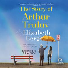The Story of Arthur Truluv Audiobook, by Elizabeth Berg