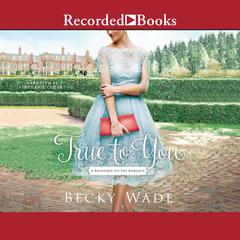 True to You Audiobook, by Becky Wade