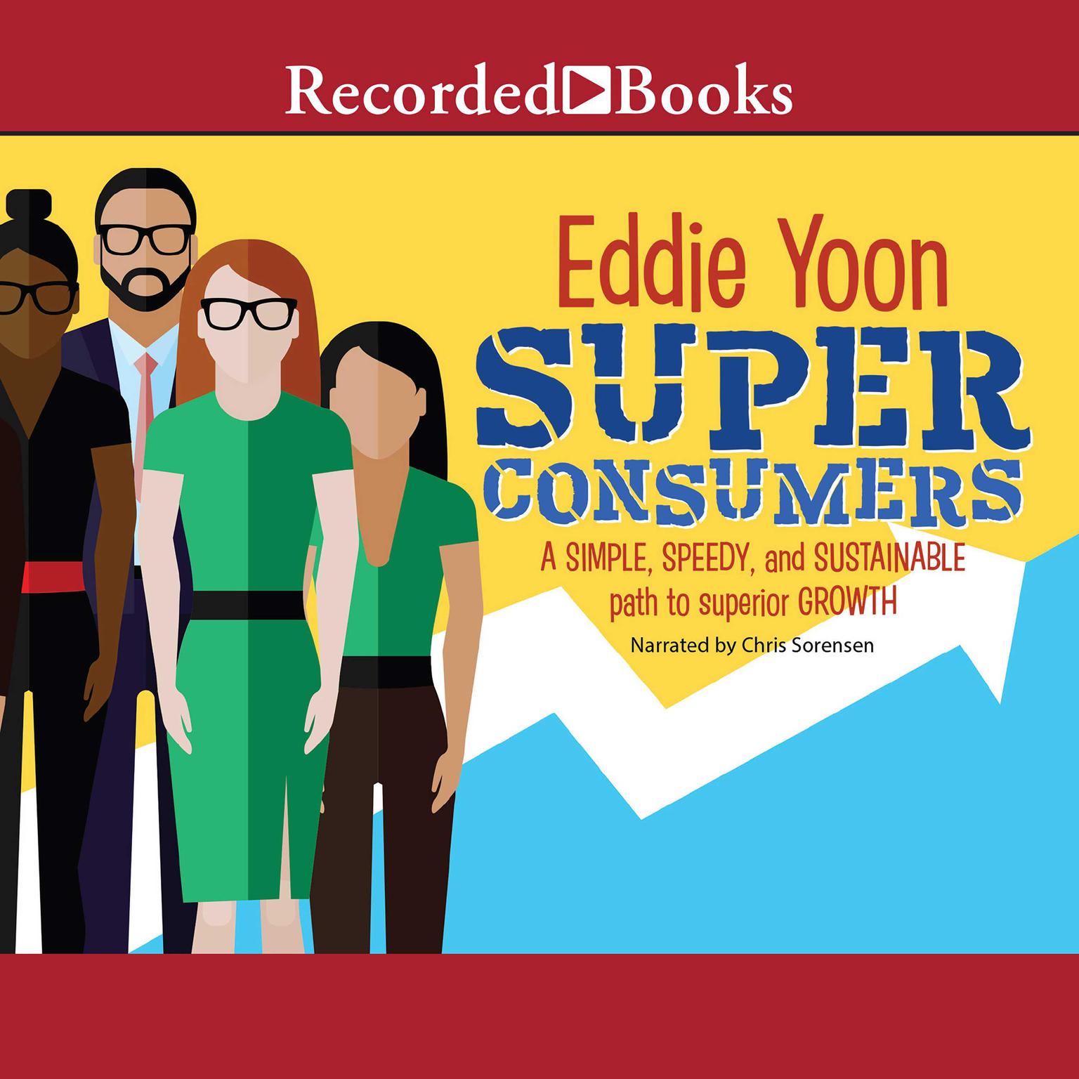 Superconsumers: A Simple, Speedy, and Sustainable Path to Superior Growth Audiobook, by Eddie Yoon