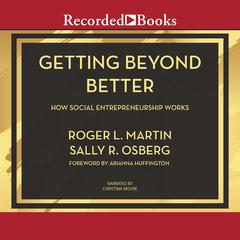 Getting Beyond Better: How Social Entrepreneurship Works Audiobook, by Sally Osberg