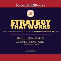 Strategy That Works: How Winning Companies Close the Strategy-To-Execution Gap Audiobook, by Art Kleiner