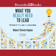 What You Really Need to Lead: The Power of Thinking and Acting Like an Owner Audiobook, by 
