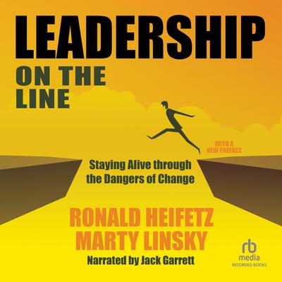 Leadership on the Line (Revised): Staying Alive Through the Dangers of Change Audiobook, by Ronald A. Heifetz