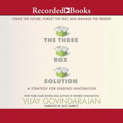 The Three-Box Solution: A Strategy for Leading Innovation Audiobook, by Vijay Govindarajan