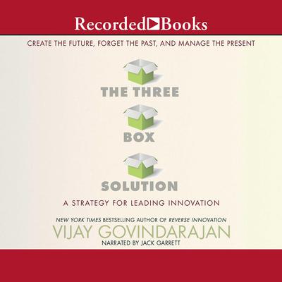 The Three-Box Solution: A Strategy for Leading Innovation Audiobook, by Vijay Govindarajan