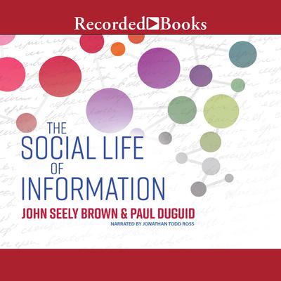 The Social Life of Information (Updated, with a New Preface-Revised) Audiobook, by John Seely Brown