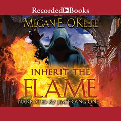 Inherit the Flame Audiobook, by Megan E. O'Keefe