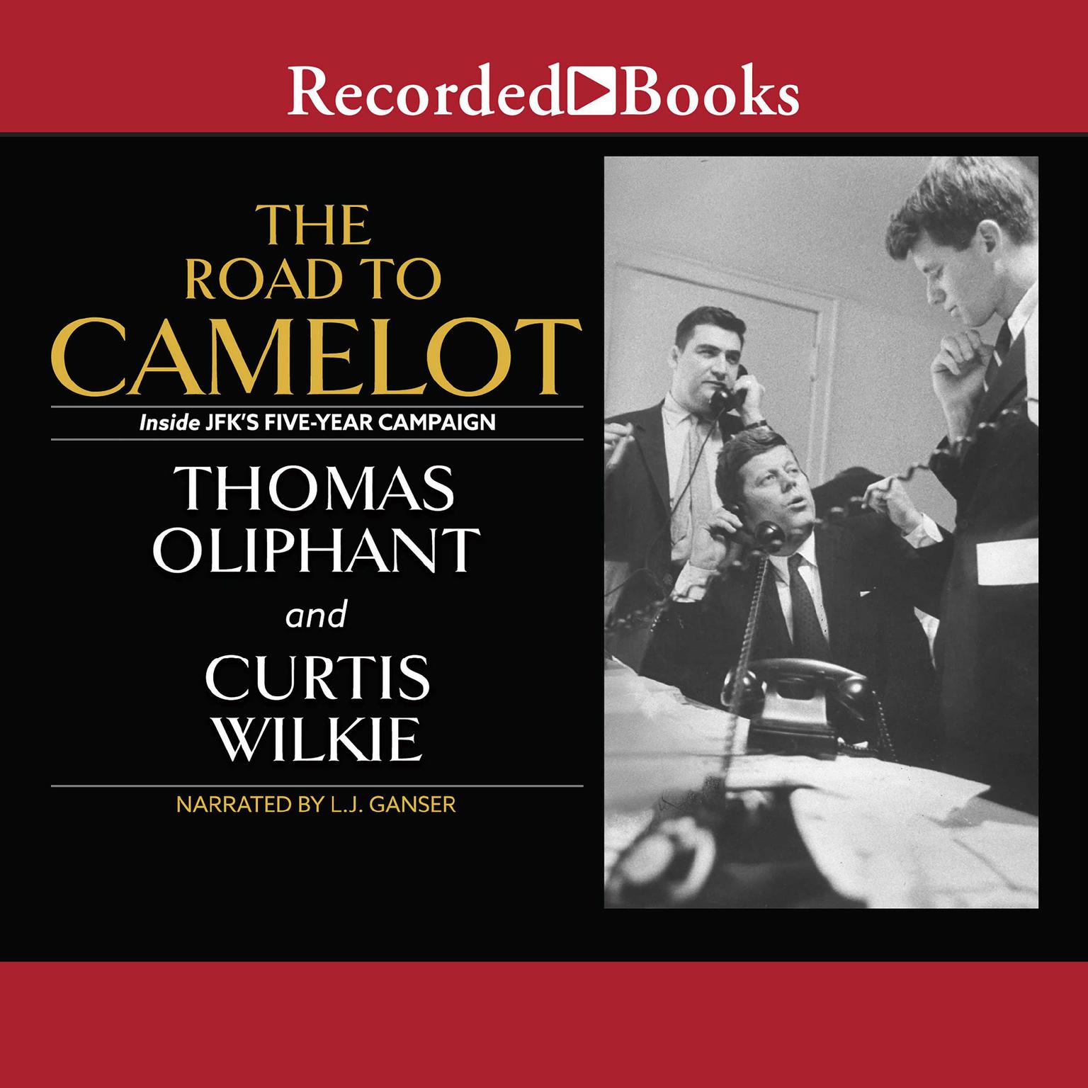 The Road to Camelot: Inside JFKs Five-Year Campaign Audiobook, by Curtis Wilkie
