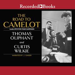 The Road to Camelot: Inside JFK's Five-Year Campaign Audiobook, by Curtis Wilkie