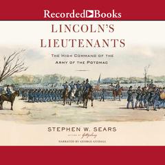 Lincolns Lieutenants: The High Command of the Army of the Potomac Audiobook, by Stephen W. Sears