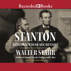 Stanton: Lincoln's War Secretary Audiobook, by Walter Stahr