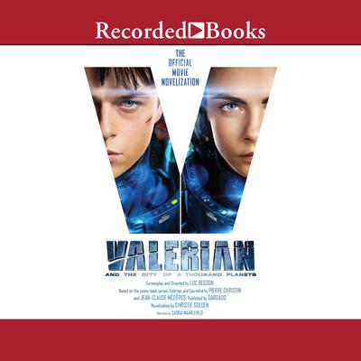 Valerian and the City of a Thousand Planets: The Official Movie Novelization Audiobook, by Christie Golden