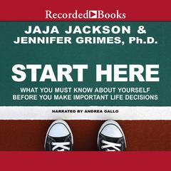 Start Here: What You Must Know about Yourself Before You Make Important Life Decisions Audiobook, by Jaja Jackson