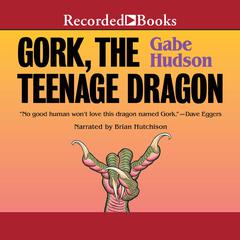 Gork, the Teenage Dragon Audiobook, by Gabe Hudson