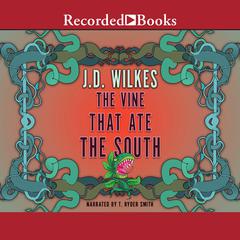The Vine That Ate the South Audiobook, by J.D. Wilkes