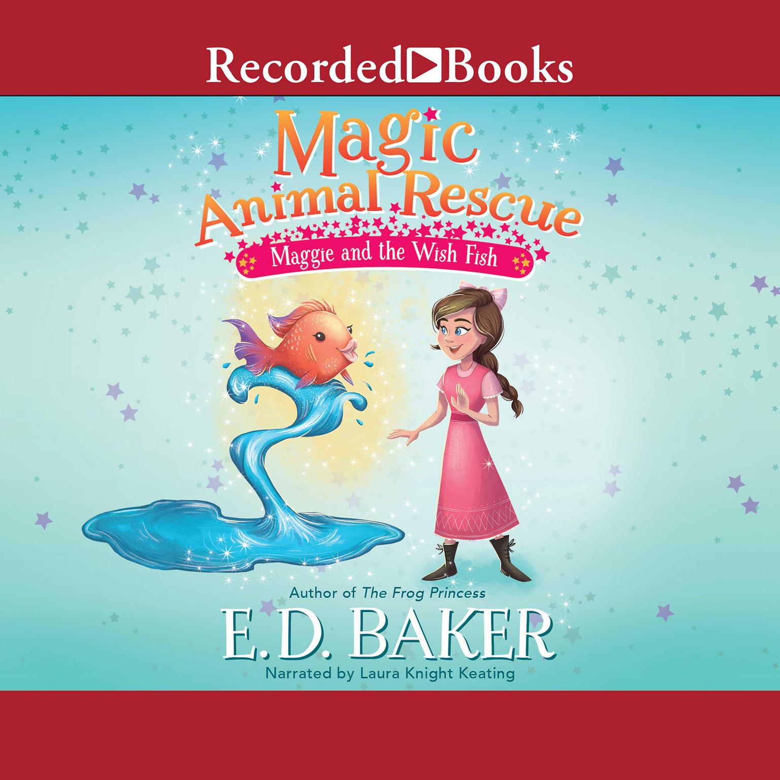 Magic Animal Rescue: Maggie and the Wish Fish Audiobook, by E. D. Baker