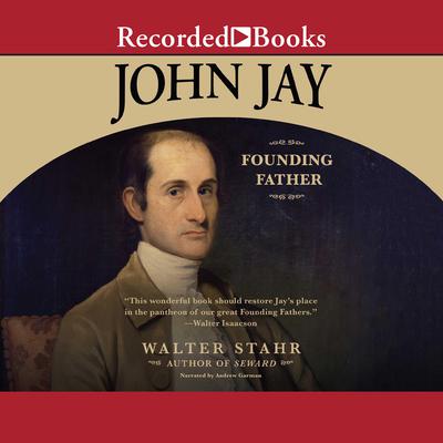 John Jay: Founding Father Audiobook, by Walter Stahr