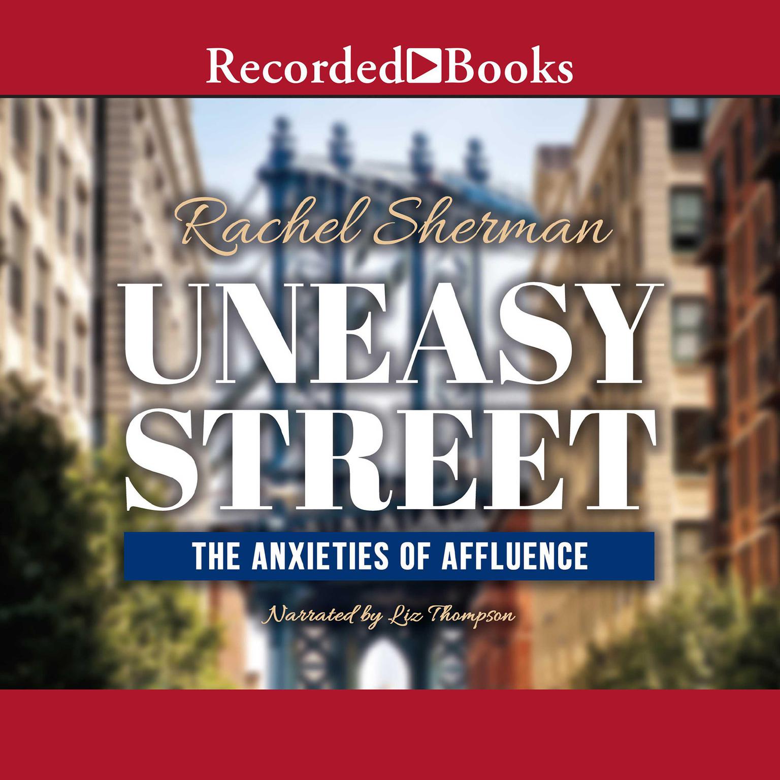Uneasy Street: The Anxieties of Affluence Audiobook, by Rachel Sherman