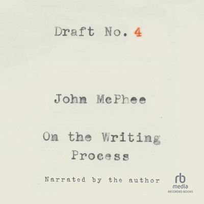 Draft No. 4: On the Writing Process Audiobook, by John McPhee