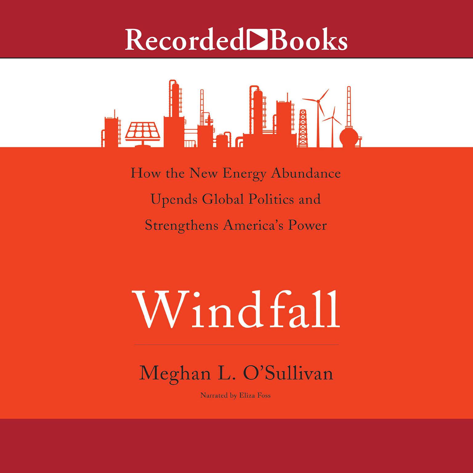 Windfall: How the New Energy Abundance Upends Global Politics and Strengthens America’s Power Audiobook