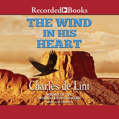 The Wind in His Heart Audiobook, by Charles de Lint
