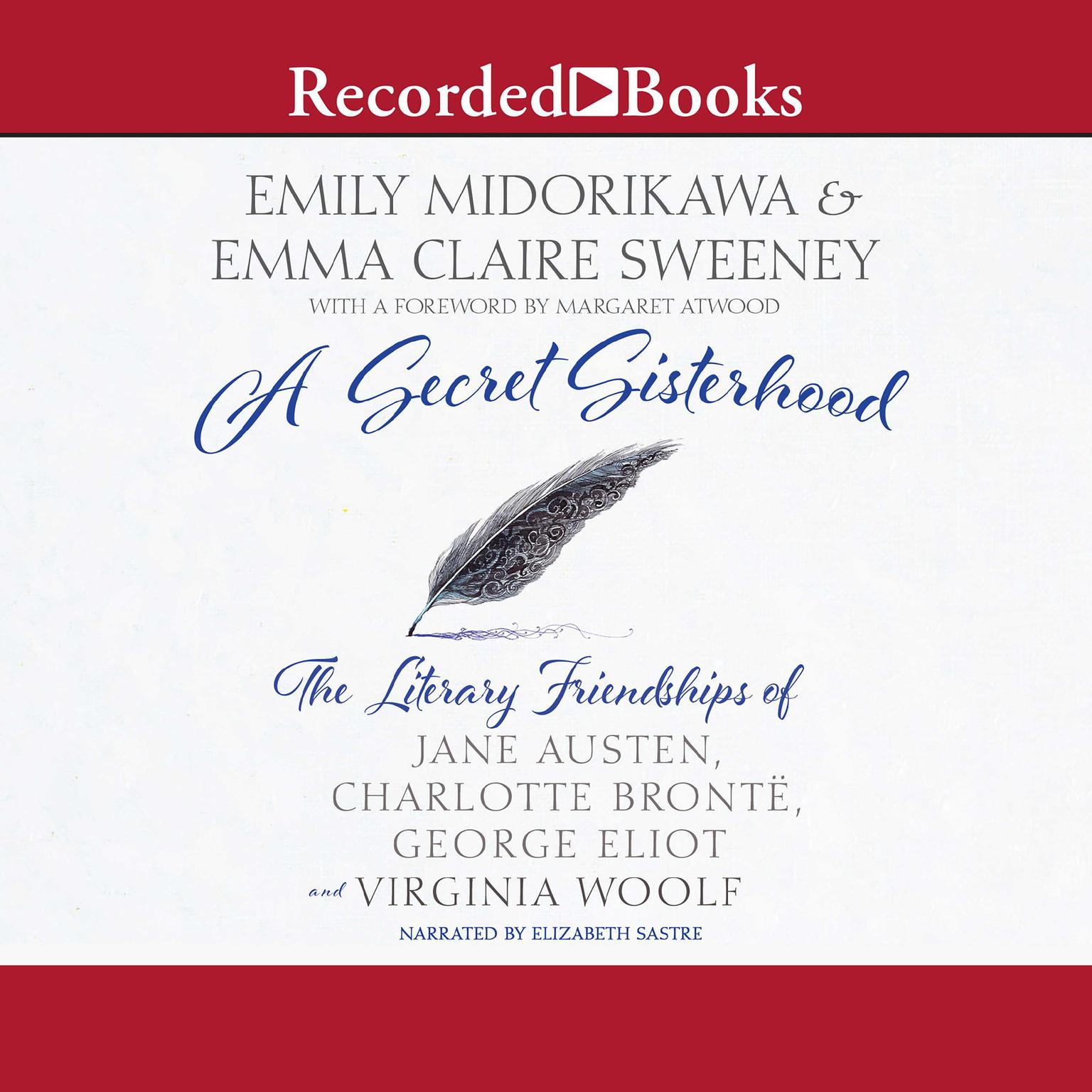 A Secret Sisterhood: The Literary Friendships of Jane Austen, Charlotte Bronte, George Eliot, and Virginia Woolf Audiobook, by Emily Midorikawa