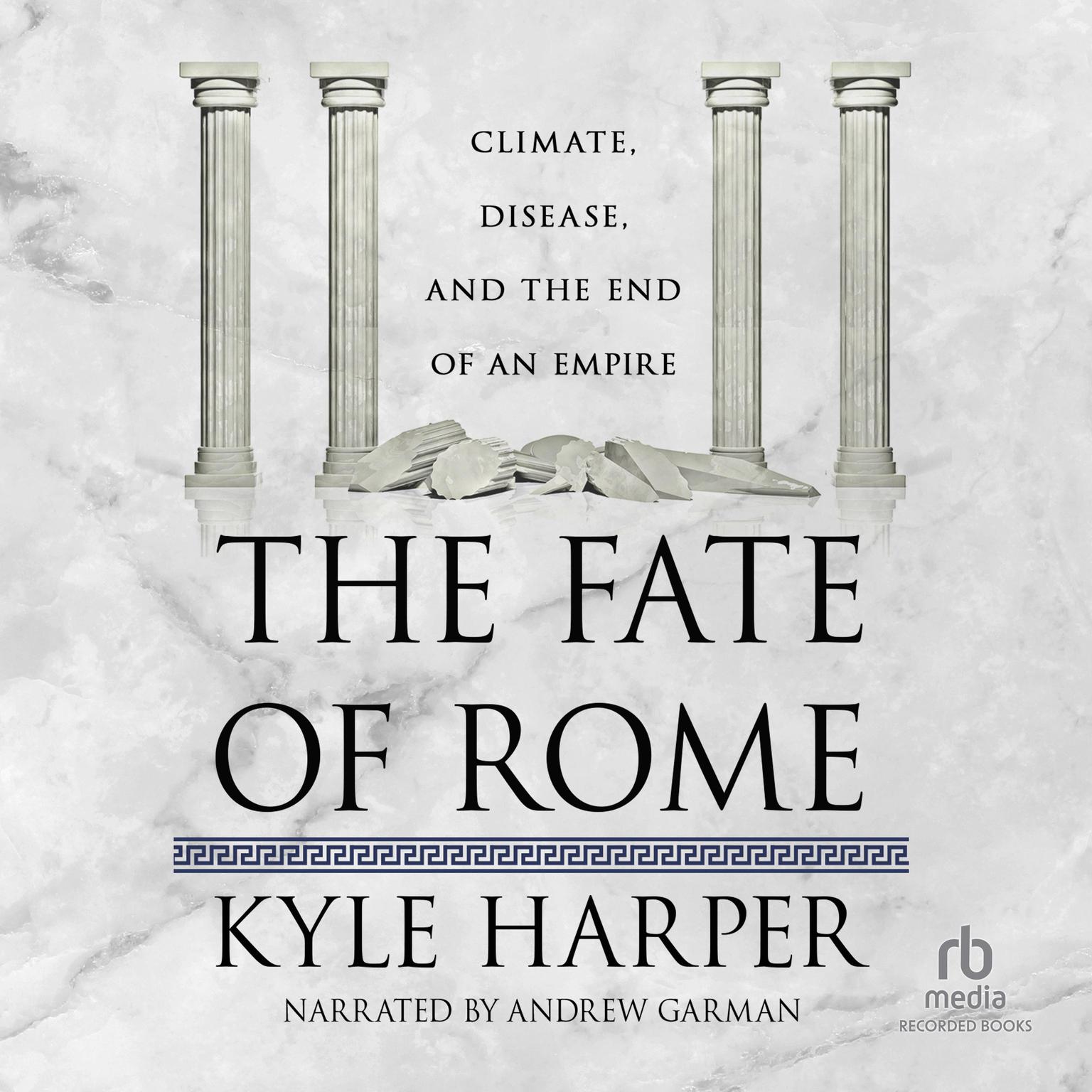The Fate of Rome: Climate, Disease, and the End of an Empire Audiobook, by Kyle Harper