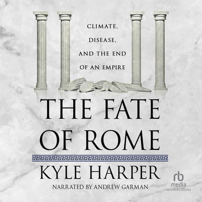 The Fate of Rome: Climate, Disease, and the End of an Empire Audiobook, by Kyle Harper