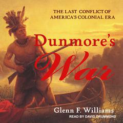 Dunmore's War: The Last Conflict of America’s Colonial Era Audiobook, by Glenn F. Williams