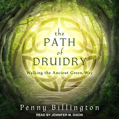 The Path of Druidry: Walking the Ancient Green Way Audiobook, by Penny Billington
