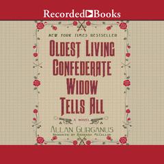 Oldest Living Confederate Widow Tells All Audiobook, by Allan Gurganus