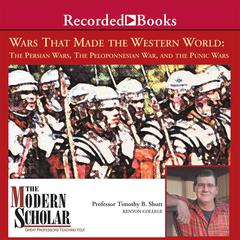 Wars That Made the Western World: The Persian Wars, the Peloponnesian War, and the Punic Wars: The Persian Wars, the Peloponnesian War, and the Punic Wars Audiobook, by Timothy B. Shutt