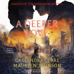 A Deeper Love: Ghosts of the Shadow Market Audiobook, by Maureen Johnson