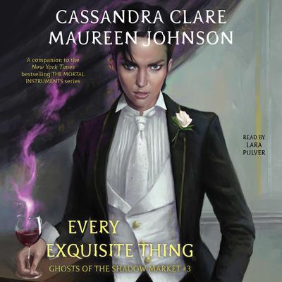 Every Exquisite Thing: Ghosts of the Shadow Market Audiobook, by Maureen Johnson