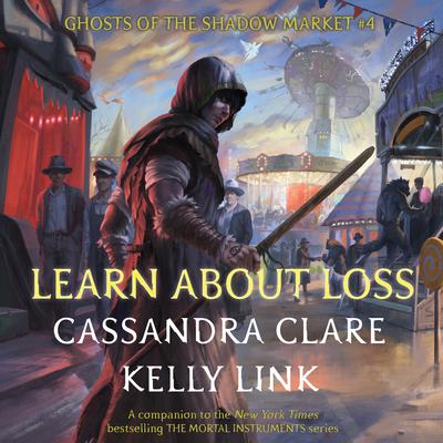 Learn About Loss: Ghosts of the Shadow Market Audiobook, by Kelly Link