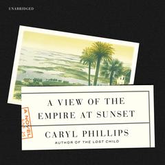 A View of the Empire at Sunset Audiobook, by Caryl Phillips