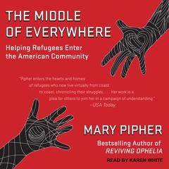 The Middle of Everywhere: Helping Refugees Enter the American Community Audiobook, by Mary Pipher