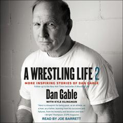 A Wrestling Life 2: More Inspiring Stories of Dan Gable Audiobook, by 