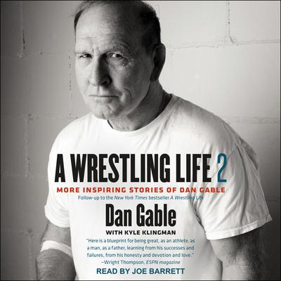 A Wrestling Life 2: More Inspiring Stories of Dan Gable Audiobook, by Dan Gable