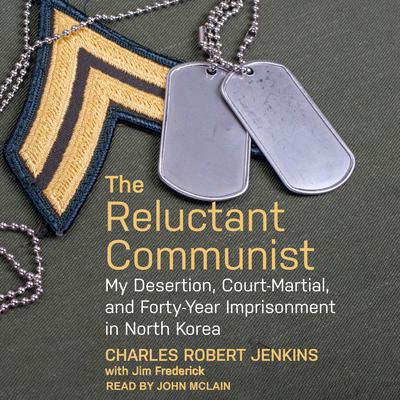 The Reluctant Communist: My Desertion, Court-Martial, and Forty-Year Imprisonment in North Korea Audiobook, by Charles Robert Jenkins