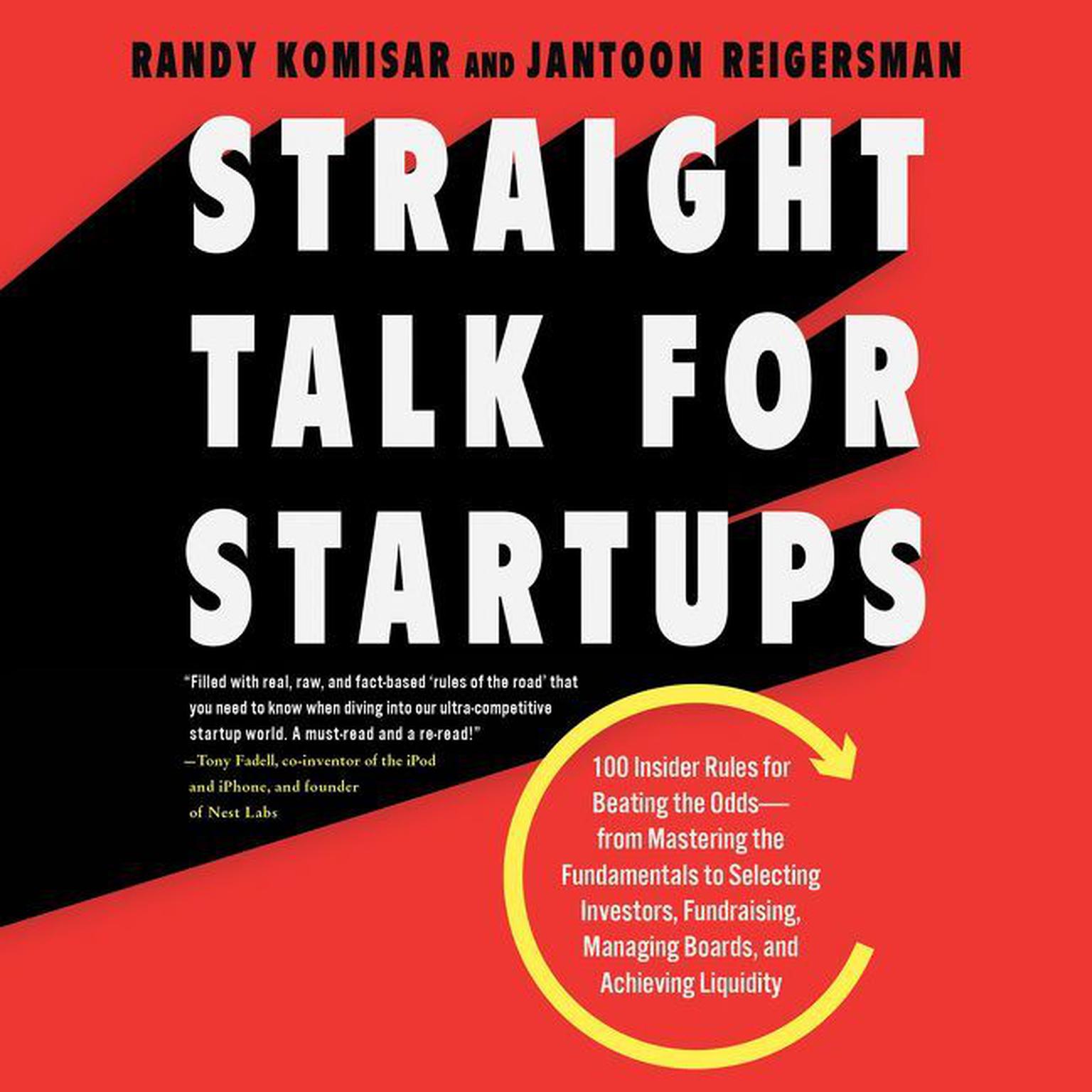 Straight Talk for Startups: 100 Insider Rules for Beating the Odds--From Mastering the Fundamentals to Selecting Investors, Fundraising, Managing Boards, and Achieving Liquidity Audiobook, by Jantoon Reigersman