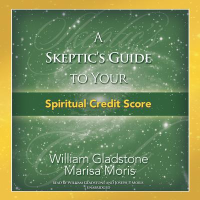 A Skeptic’s Guide to Your Spiritual Credit Score Audiobook, by William Gladstone