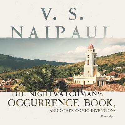 The Nightwatchman’s Occurrence Book, and Other Comic Inventions Audiobook, by V. S. Naipaul