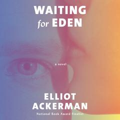 Waiting for Eden: A novel Audiobook, by Elliot Ackerman
