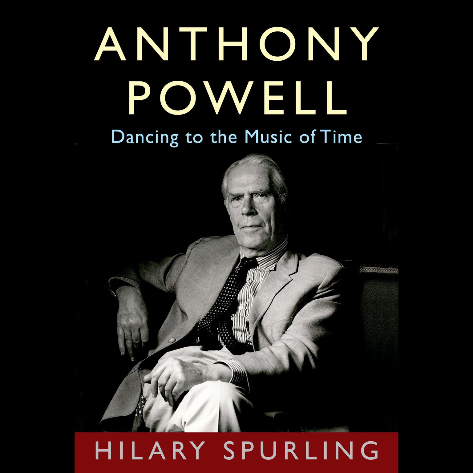 Anthony Powell: Dancing to the Music of Time Audiobook, by Hilary Spurling