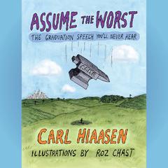 Assume the Worst: The Graduation Speech Youll Never Hear Audiobook, by Carl Hiaasen