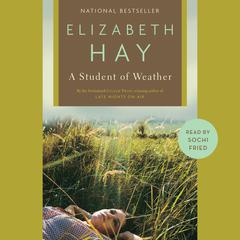 A Student of Weather Audiobook, by Elizabeth Hay